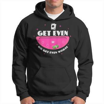 Get Even Or Get Even Worse Hoodie - Thegiftio UK