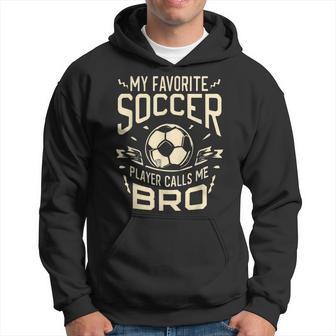 My Favorite Soccer Player Calls Me Bro Soccer Brother Hoodie - Thegiftio UK