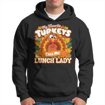 My Favorite Turkeys Call Me Lunch Lady Happy Thanksgiving Hoodie - Thegiftio UK