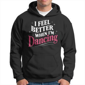 I Feel Better When I'm Dancing Dance Classes Hoodie - Thegiftio UK