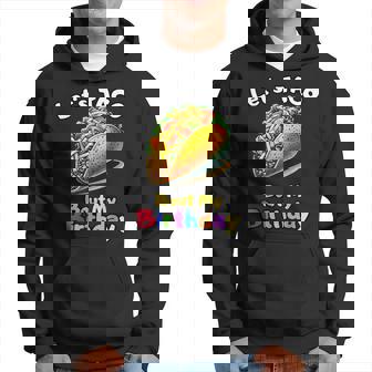 Fiesta Festive Let's Taco Bout My Birthday Bash Hoodie - Monsterry
