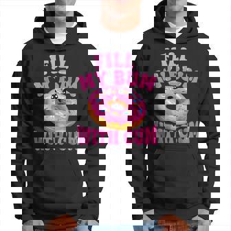 Fill My Bum With Cum Donut Embarrassing Adult Humor Hoodie - Seseable