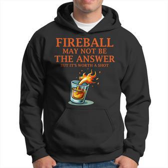 Fireball May Not Be The AnswerBut Hoodie - Thegiftio UK