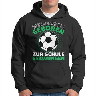 Football Zum Fußball Geboren Zzwungen Kapuzenpullover - Geschenkecke