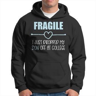 Fragile Just Dropped My Son At College Drop Off For Moms Hoodie - Thegiftio UK