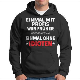 Fun Einmal Mit Profis War Früher Kapuzenpullover - Geschenkecke