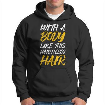 Bald Guy With A Body Like This Who Needs Hair Hoodie - Thegiftio UK