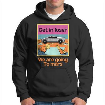 Cybertrucks Meme Get In Loser We're Going To Mars Hoodie - Thegiftio UK