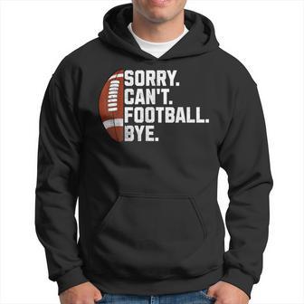 Fan American Football Quotes Sorry Can't Football Bye Hoodie | Seseable UK