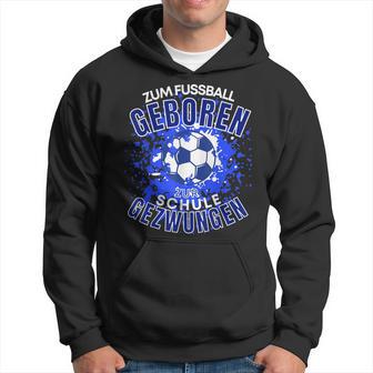 Football Zuf Fußball Geboren Zum School Gezween Kapuzenpullover - Geschenkecke