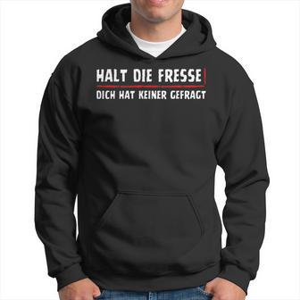 Halt Die Fresse Dich Hat Keiner Gefragt Kapuzenpullover - Geschenkecke