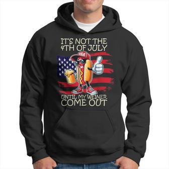 It's Not The 4Th Of July Until My Weiner Comes Out Hoodie - Monsterry
