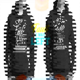 Its Not My Fault I Was Left Unsupervised Meme Hoodie - Thegiftio UK