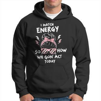 Motivational Quote Women's I Match Energy Meme Hoodie - Monsterry DE