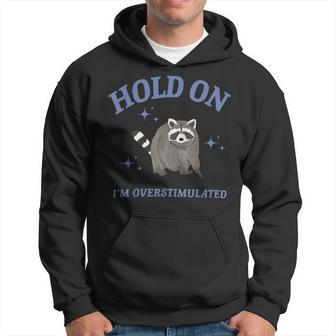 Raccoon Hold On I'm Overstimulated Hoodie - Thegiftio UK