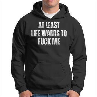 Saying Adult Humor At Least Life Wants To Fuck Me Hoodie - Thegiftio UK