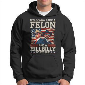 Trump It's Gonna Take A Hillbilly And A Felon To Fix Hoodie - Thegiftio UK