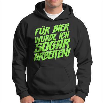 Für Bier Würde Ich Sogar Arbeit For Bier S Kapuzenpullover - Geschenkecke