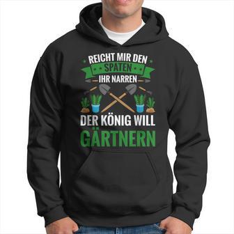 Gardening Reich Mir Den Spadeen Der König Will Gardening Kapuzenpullover - Geschenkecke