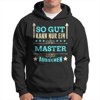 So Gut Kann Nur Ein Master Aussehen Kapuzenpullover - Geschenkecke