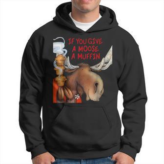 If You Give A Moose A Muffin Hoodie - Thegiftio UK