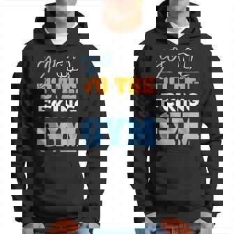 Go To The F'cking Gym Músculos Divertidos Para Amantes Del Diseño Del Gimnasio Sudadera - Regaloses