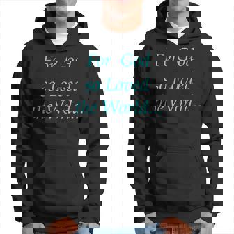 For God So Loved The World Hoodie - Monsterry