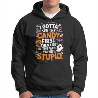 I Gotta See The Candy First I'm Not Stupid Hoodie - Thegiftio UK