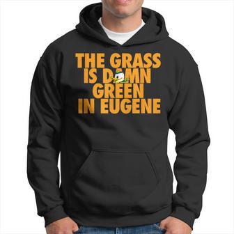 The Grass Is Damn Green In Eugene Hoodie - Thegiftio UK