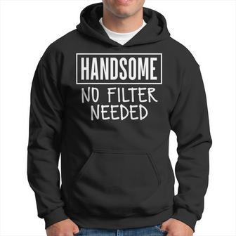Handsome No Filter Needed Confident Saying Hoodie | Seseable UK