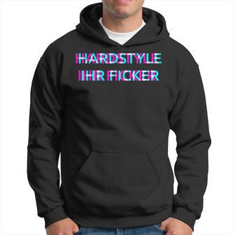 Hardstyle Ihr Ficker Hard Techno Rave Festival Tekk Hakken Kapuzenpullover - Geschenkecke