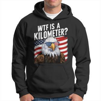 Hilarious Wtf Is A Kilometer 4Th Of July Independence Day Hoodie - Thegiftio UK
