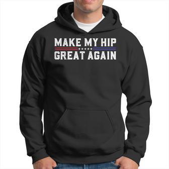 Make My Hip Great Again Broken Hip Surgery Recovery Hoodie - Thegiftio UK