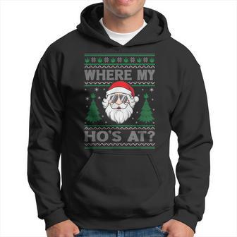 Where My Hos At Ugly Christmas Sweater Style Santa Claus Hoodie - Thegiftio UK