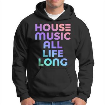 House Music All Life Long Edm Rave Hoodie - Thegiftio UK