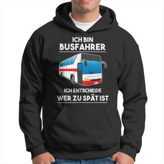 Ich Bin Busfahrer Ich Decide Wer Zu Lät Ist Busfahrer Kapuzenpullover - Geschenkecke