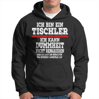 Ich Bin Ein Tischler Ich Kann Dummheit Nicht Repair Kapuzenpullover - Geschenkecke