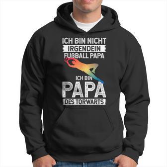 Ich Bin Nicht Irgendein Fußball Papa Ich Bin Dad Des Goalkeeper Kapuzenpullover - Geschenkecke