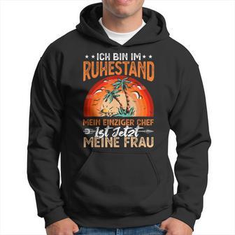 Ich Bin Im Ruhestand Mein Einziger Chef Ist Jetzt Meine Frau Kapuzenpullover - Geschenkecke