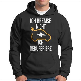 Ich Bremse Nicht Ich Rekuperiere E-Auto E Car Electric Car Kapuzenpullover - Geschenkecke