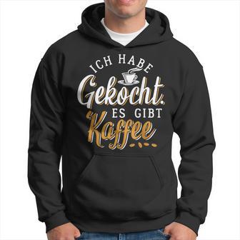 Ich Habe Gekocht Es Gibt Kaffee Für Kaffee Fans Kapuzenpullover - Geschenkecke