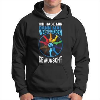 Ich Habe Weltfrieden Gewwunscht Kapuzenpullover - Geschenkecke