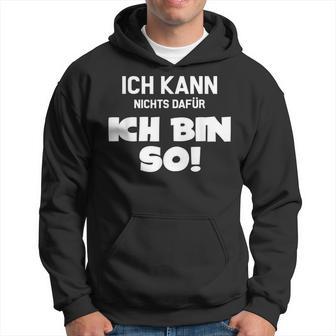 Ich Kann Nichts Dafür Ich Bin So Sayings Character Kapuzenpullover - Geschenkecke