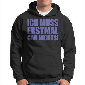 Ich Muss Erstmal Gar Nichts Laune Kapuzenpullover - Seseable