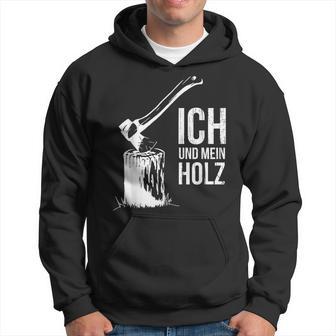 Ich Und Mein Holz Feuerholz Hacken Ich Und Mein Holz Kapuzenpullover - Geschenkecke