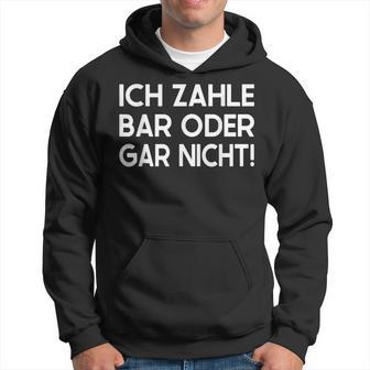 Ich Zahle Bar Oder Gar Nicht Kapuzenpullover - Geschenkecke