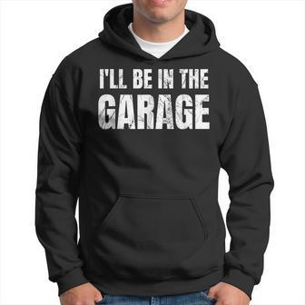 I'll Be In The Garage Dad Joke For Men Hoodie - Thegiftio UK