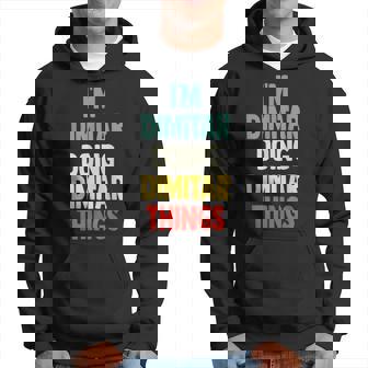 I'm Dimitar Doing Dimitar Things Fun Nombre Personalizado Dimit Sudadera - Regaloses
