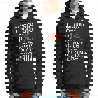 I'm Going To Hell In Every Religion Atheist Quotes Hoodie - Monsterry