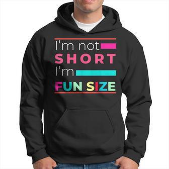 I'm Not Short I'm Fun Size For Small People Hoodie - Thegiftio UK